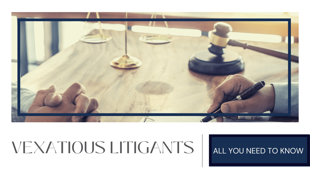 All You Need To Know About Vexatious Litigants